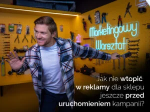Przygotowanie kampanii dla sklepu internetowego [3 NAJWAŻNIEJSZE KROKI]