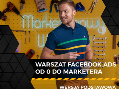 Warsztat Facebook Ads – od 0 do Marketera – wersja podstawowa