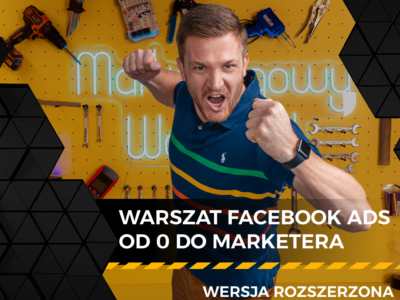 Warsztat Facebook Ads – od 0 do Marketera – wersja rozszerzona